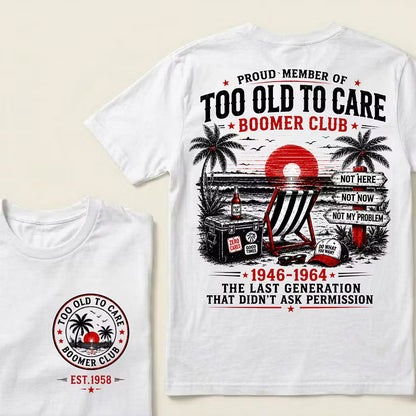 Boomer Club Custom Year Shirt — EST. [YOUR YEAR] | Too Old To Care · The Last Generation That Didn't Ask Permission