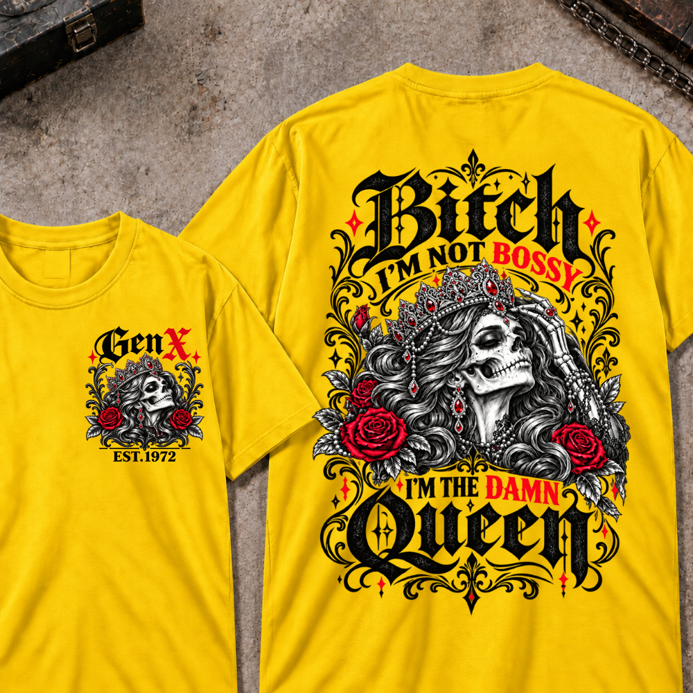 Bitch I'm Not Bossy I'm The Damn Queen Skull Rose Crown Custom EST.Year T-shirts