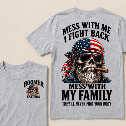 Mess With Me I Fight Back Mess With My Family They’ll Never Find Your Body Boomer Est. Year T-Shirt