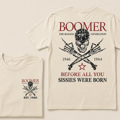 BOOMER The Badass Generation Before All You Sissies Were Born Custom EST.Year Apparel