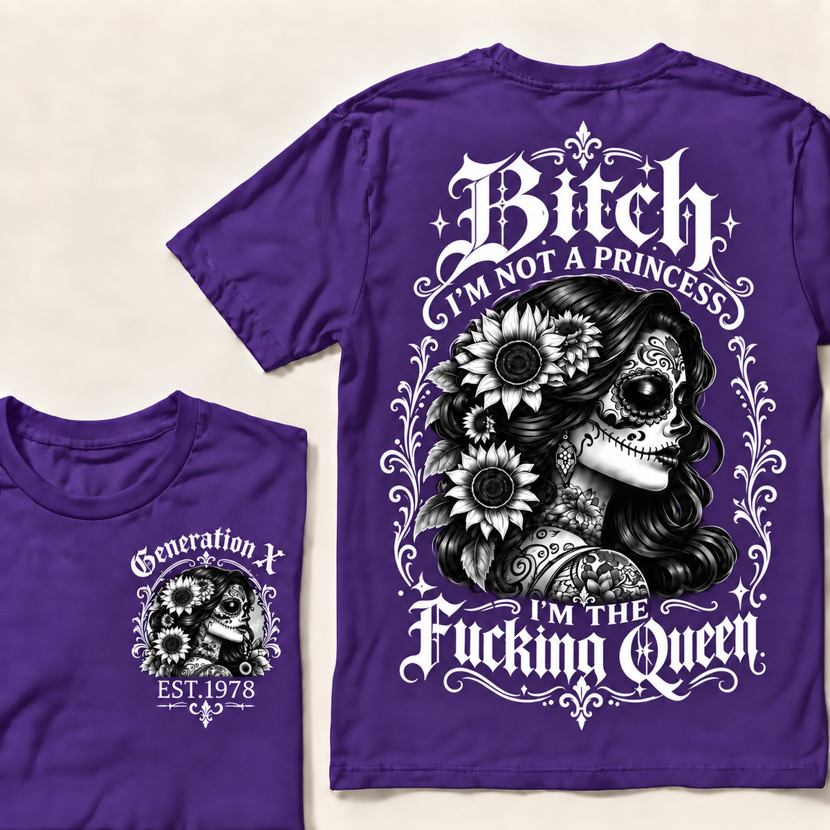 Custom Year Generation X  Bitch I'm Not a Princess I'm the Fucking Queen T-Shirt