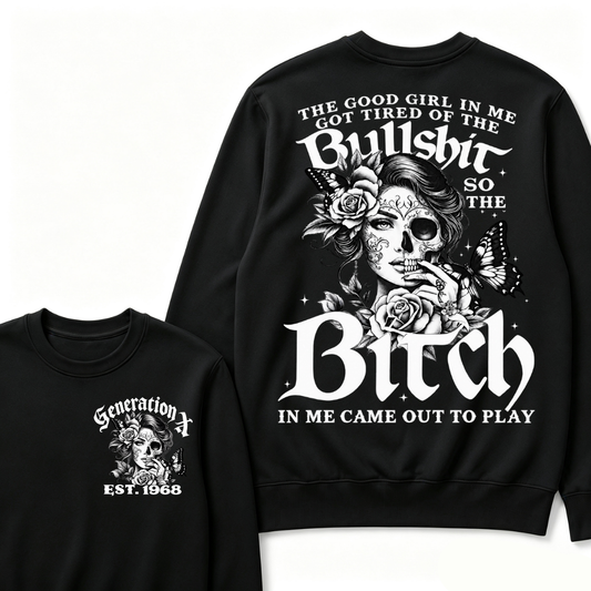 Custom EST.Year The Good Girl In Me Got Tired Of The Bullshit So The Bitch In Me Came Out To Play Sweatshirts