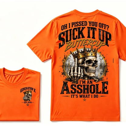 Oh I Pissed You Off? Suck It Up Buttercup. I’m An Asshole, It’s What I Do. Generation X EST.Year Tee