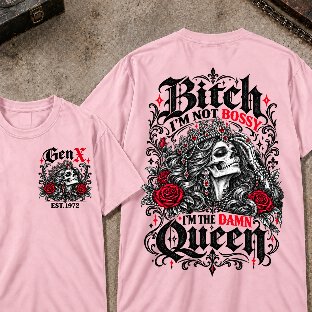 Bitch I'm Not Bossy I'm The Damn Queen Skull Rose Crown Custom EST.Year T-shirts