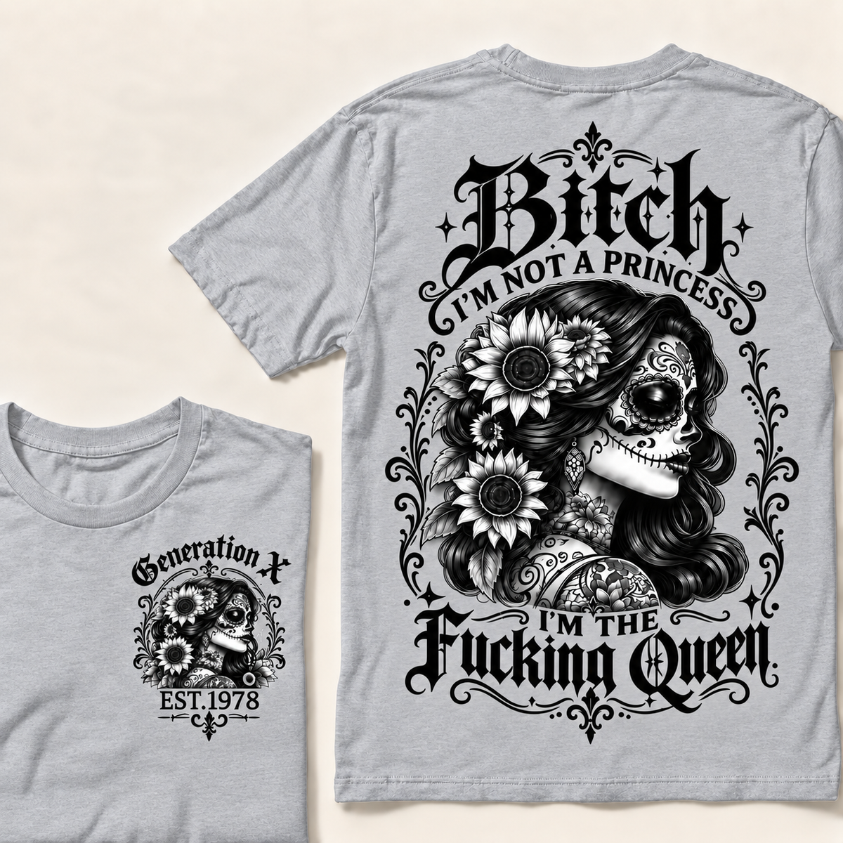 Custom Year Generation X  Bitch I'm Not a Princess I'm the Fucking Queen T-Shirt