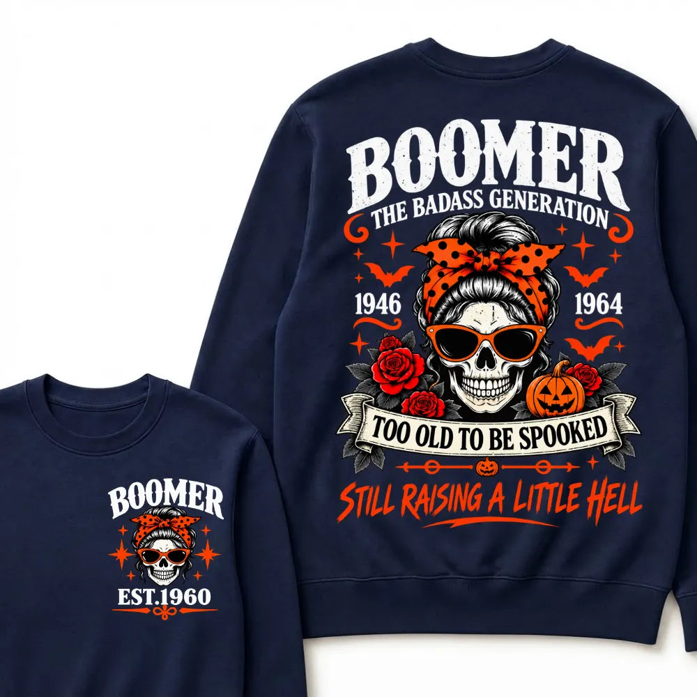 Boomer The Badass Generation 1946-1964 Too Old To Be Spooked Still Raising A Little Hell Halloween Skull Sweatshirts, Boomer EST.Year Front Back Print Sweatshirts