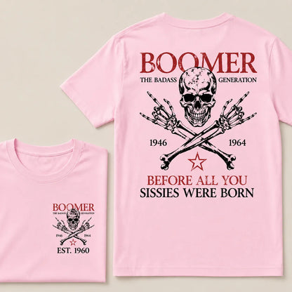 BOOMER The Badass Generation Before All You Sissies Were Born Custom EST.Year Apparel