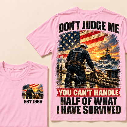 Don't Judge Me You Can't Handle Half Of What I Have Survived Navy Series Custom Year Tops