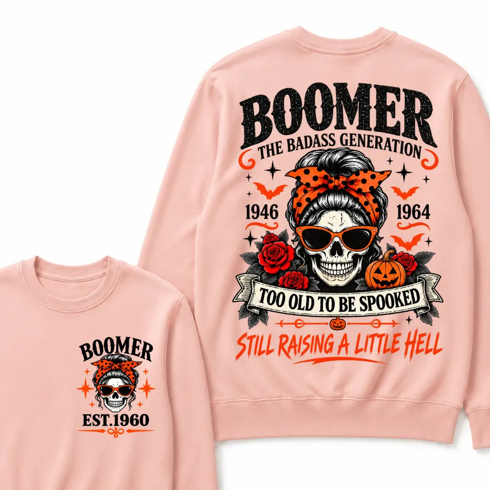 Boomer The Badass Generation 1946-1964 Too Old To Be Spooked Still Raising A Little Hell Halloween Skull Sweatshirts, Boomer EST.Year Front Back Print Sweatshirts
