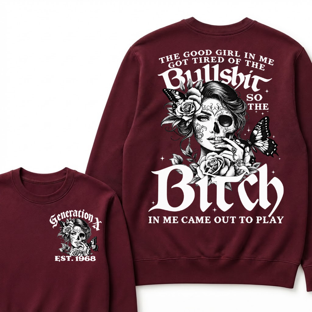 Custom EST.Year The Good Girl In Me Got Tired Of The Bullshit So The Bitch In Me Came Out To Play Sweatshirts