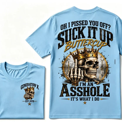 Oh I Pissed You Off? Suck It Up Buttercup. I’m An Asshole, It’s What I Do. Generation X EST.Year Tee