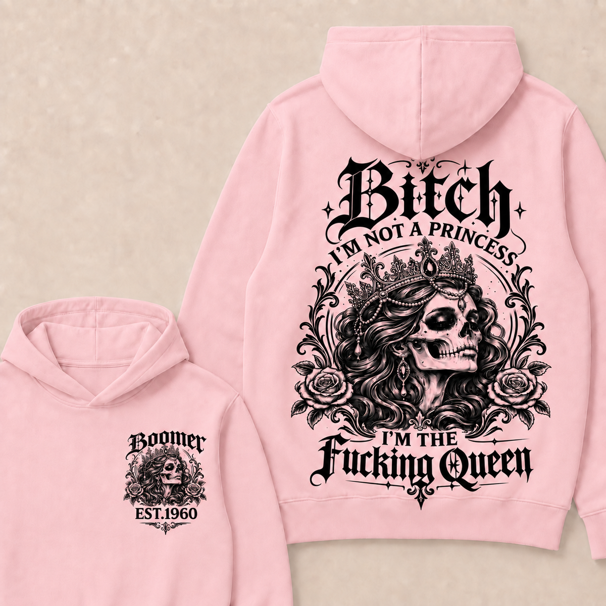 Boomer Bitch I'M NOT A PRINCESS I'M THE Fucking Queen EST.Year Hoodie