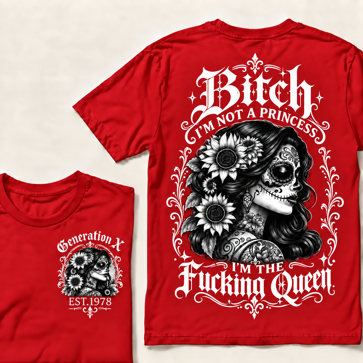 Custom Year Generation X  Bitch I'm Not a Princess I'm the Fucking Queen T-Shirt