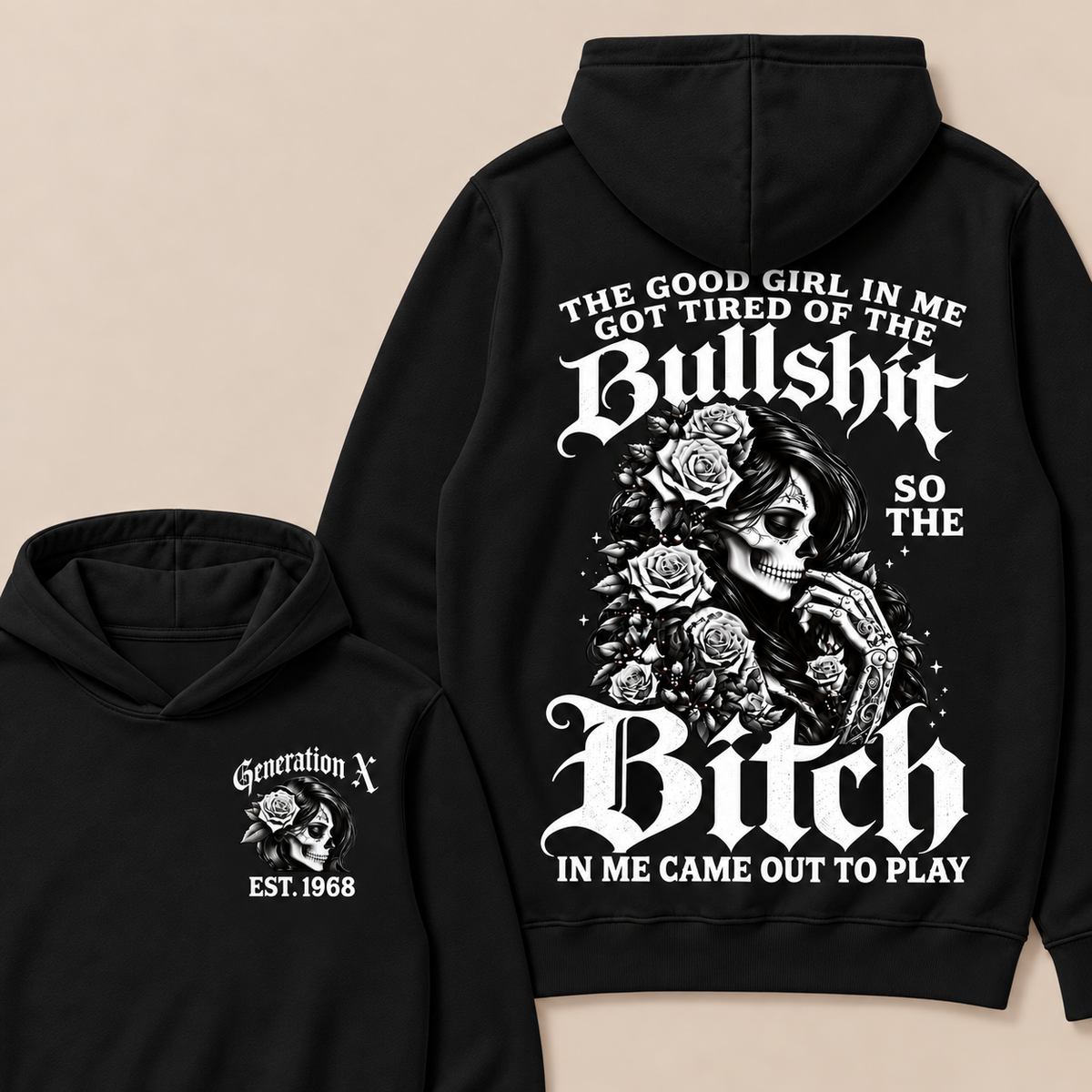 Custom EST.Year Generation X The Good Girl In Me Got Tired Of The Bullshit So The Bitch In Me Came Out To Play Hoodies