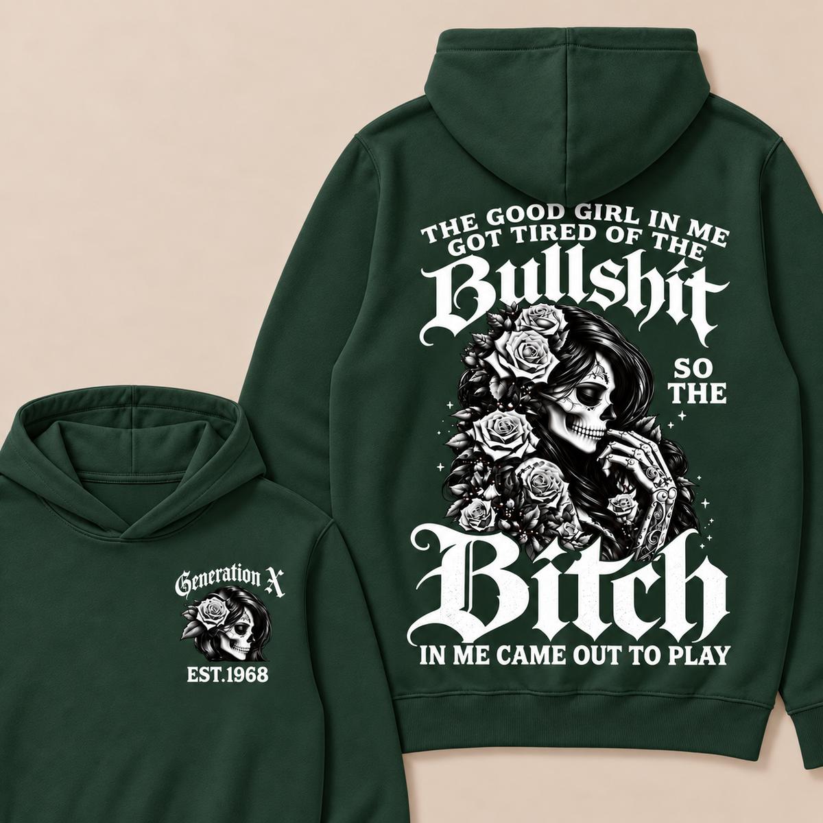 Custom EST.Year Generation X The Good Girl In Me Got Tired Of The Bullshit So The Bitch In Me Came Out To Play Hoodies
