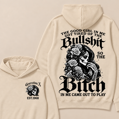 Custom EST.Year Generation X The Good Girl In Me Got Tired Of The Bullshit So The Bitch In Me Came Out To Play Hoodies