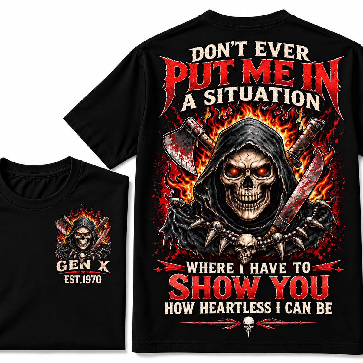 Don’t Ever Put Me In A Situation Where I Have To Show You How Heartless I Can Be Gen X Est. Year T-shirt