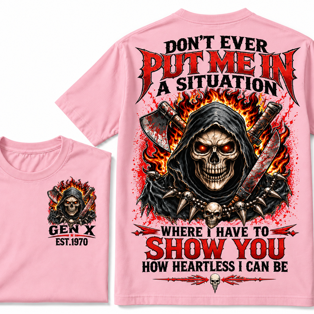 Don’t Ever Put Me In A Situation Where I Have To Show You How Heartless I Can Be Gen X Est. Year T-shirt