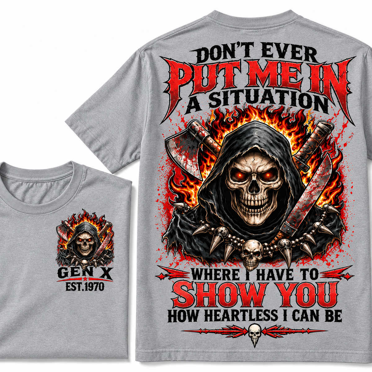 Don’t Ever Put Me In A Situation Where I Have To Show You How Heartless I Can Be Gen X Est. Year T-shirt