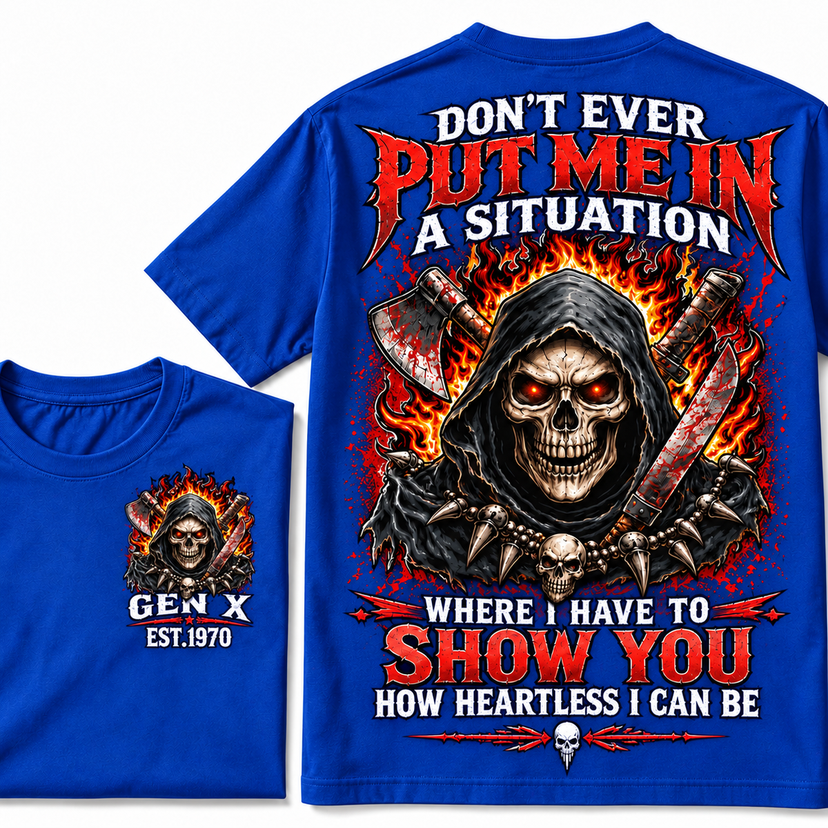 Don’t Ever Put Me In A Situation Where I Have To Show You How Heartless I Can Be Gen X Est. Year T-shirt
