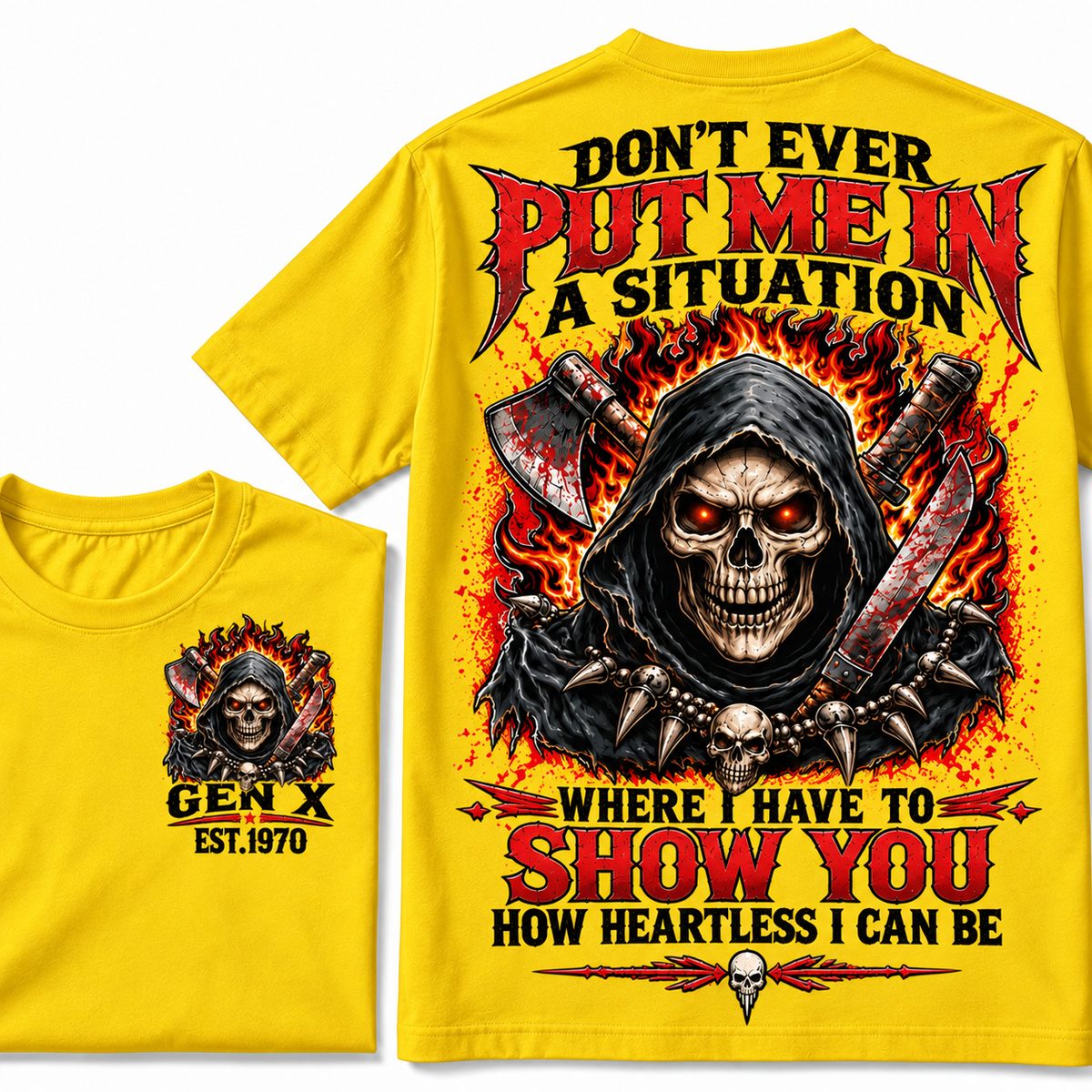 Don’t Ever Put Me In A Situation Where I Have To Show You How Heartless I Can Be Gen X Est. Year T-shirt