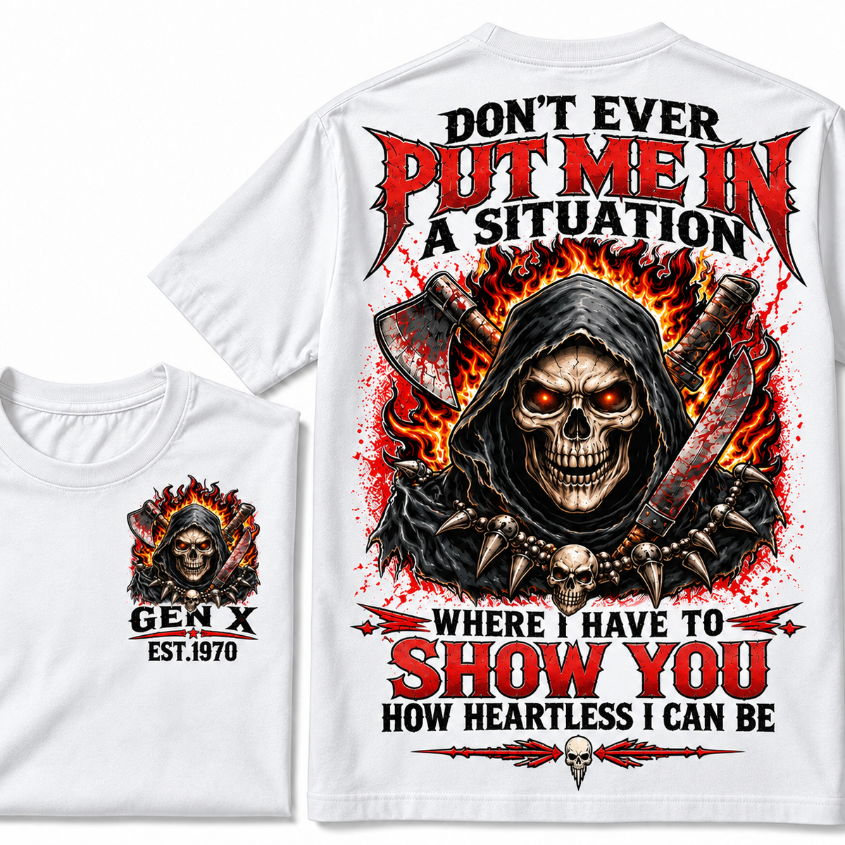 Don’t Ever Put Me In A Situation Where I Have To Show You How Heartless I Can Be Gen X Est. Year T-shirt