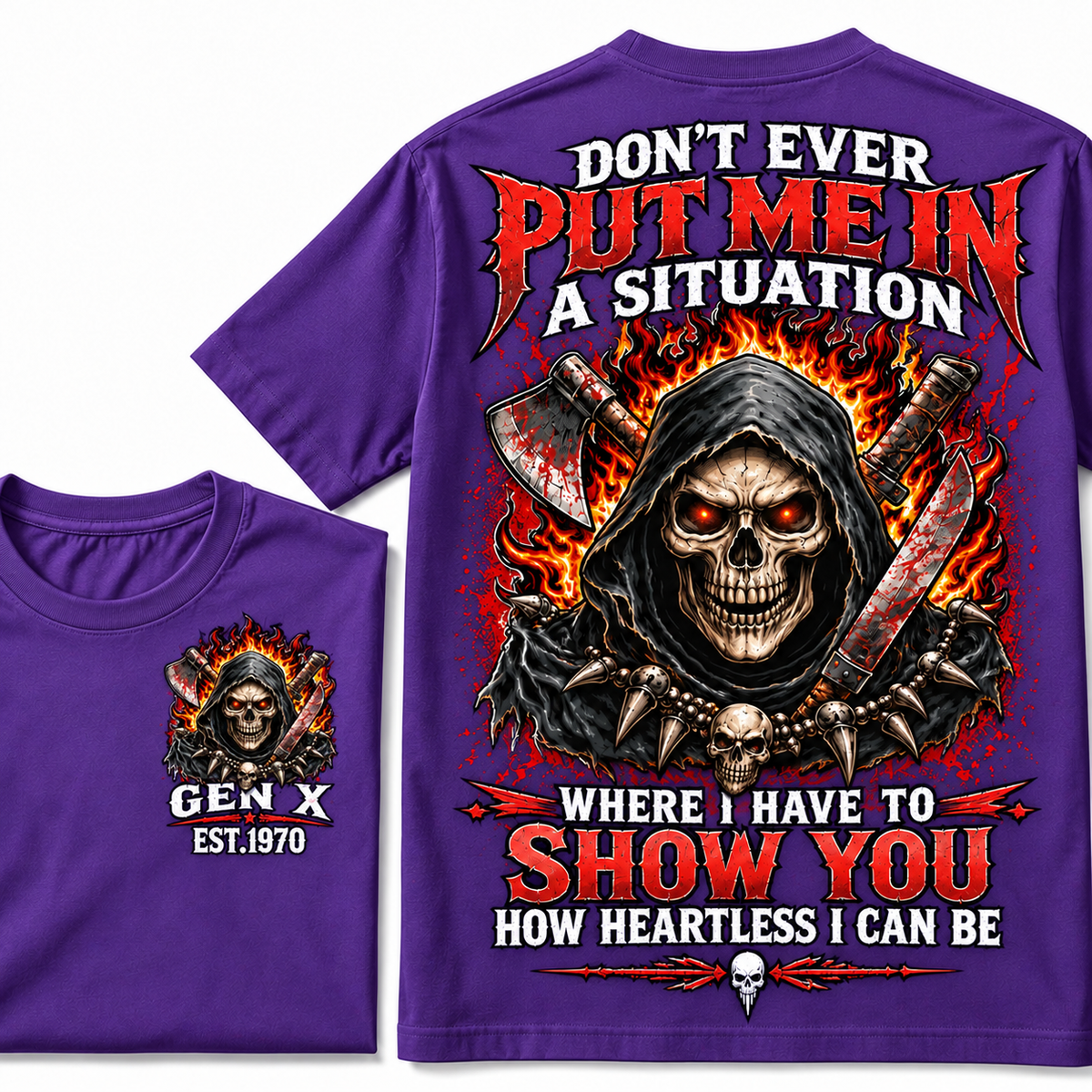 Don’t Ever Put Me In A Situation Where I Have To Show You How Heartless I Can Be Gen X Est. Year T-shirt