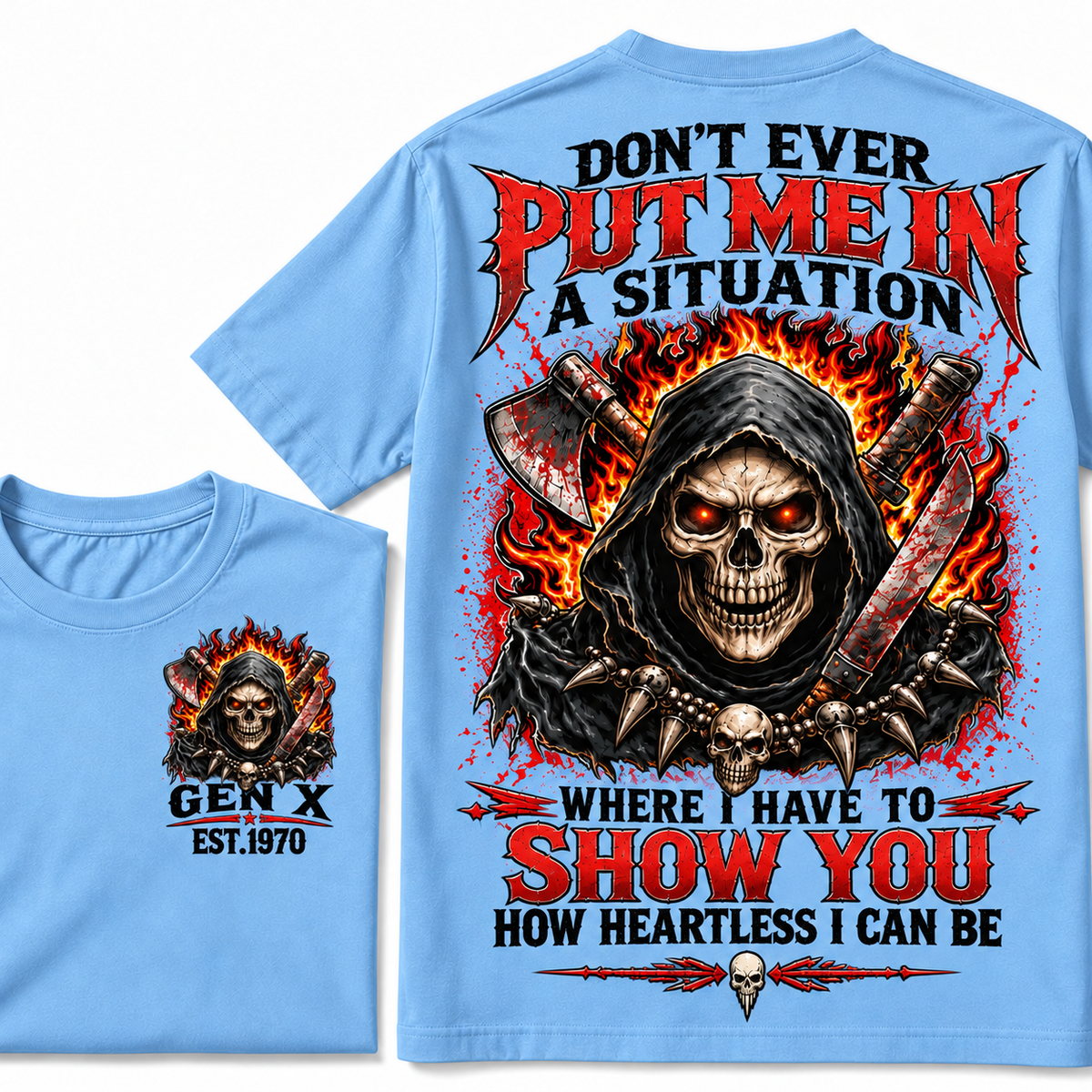 Don’t Ever Put Me In A Situation Where I Have To Show You How Heartless I Can Be Gen X Est. Year T-shirt