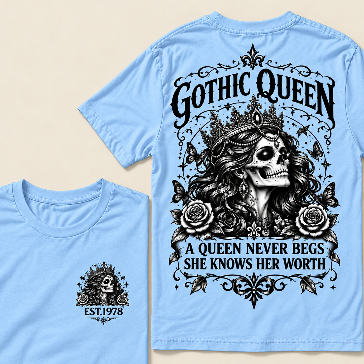 Custom Year Gothic queen A Queen Never Begs She Knows Her WorthT-shirt