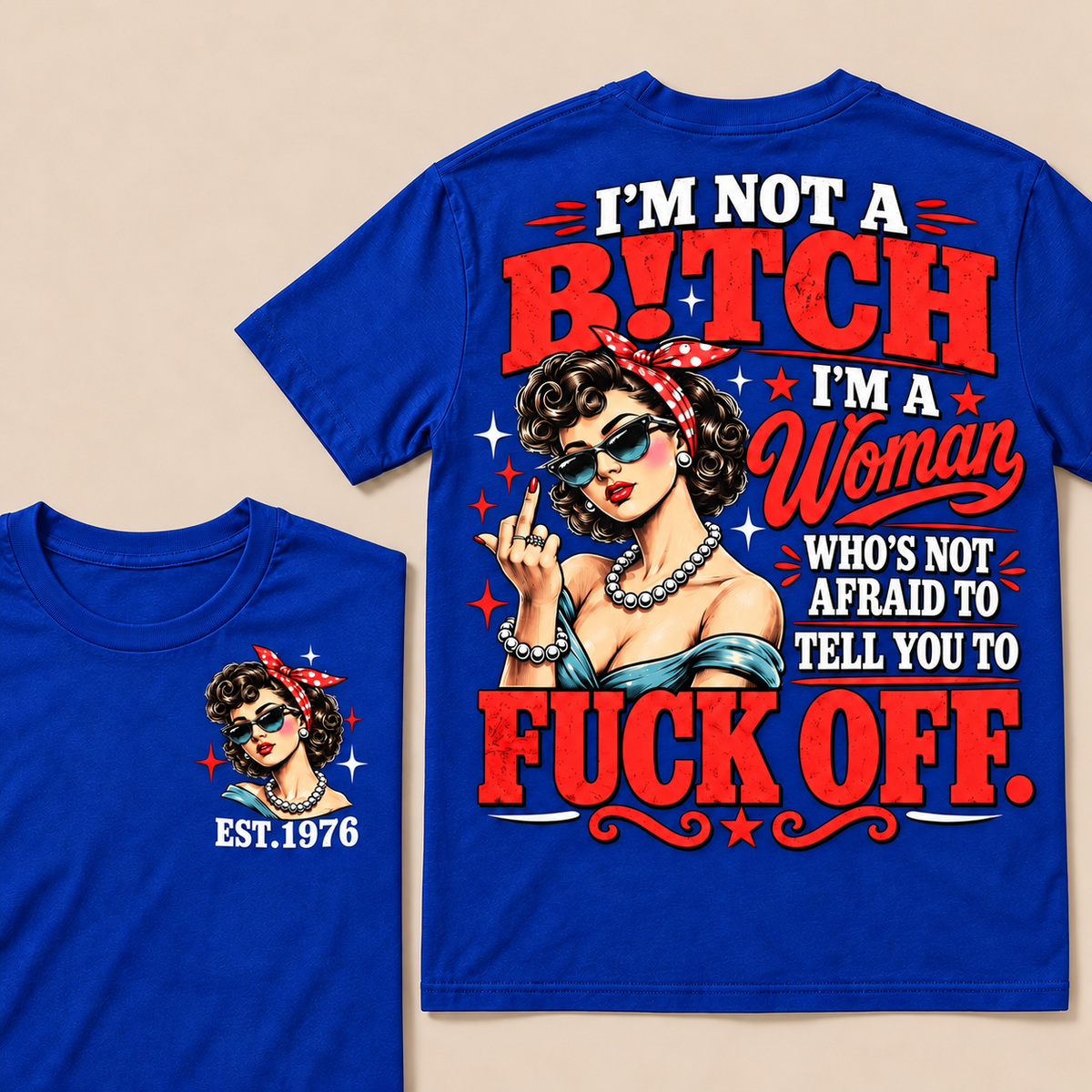 I'm Not A B!tch I'm A Woman Who's Not Afraid To Tell You To Fuck Off  T-Shirt