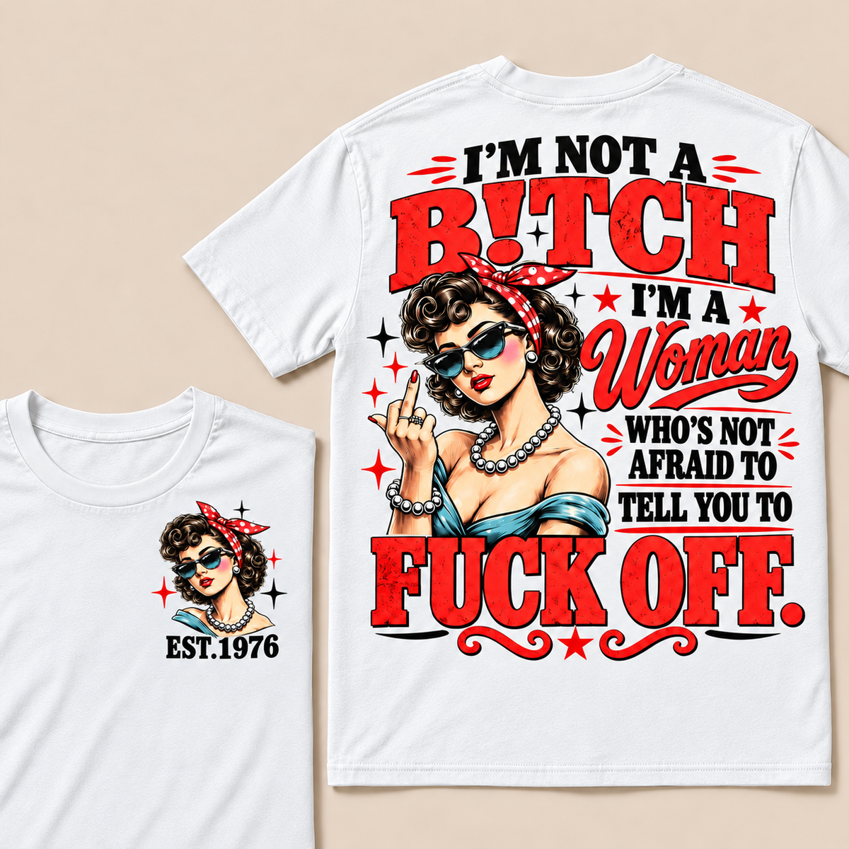 I'm Not A B!tch I'm A Woman Who's Not Afraid To Tell You To Fuck Off  T-Shirt