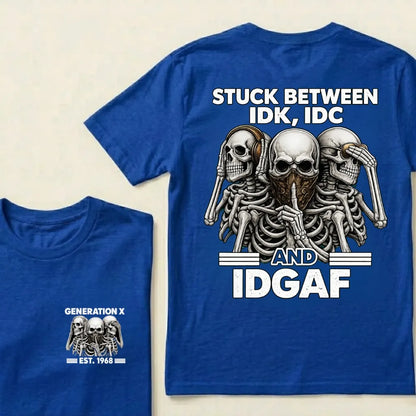 Custom EST.Year GENERATION X STUCK BETWEEN IDK, IDC AND IDGAF Skeletons Graphic T-Shirt