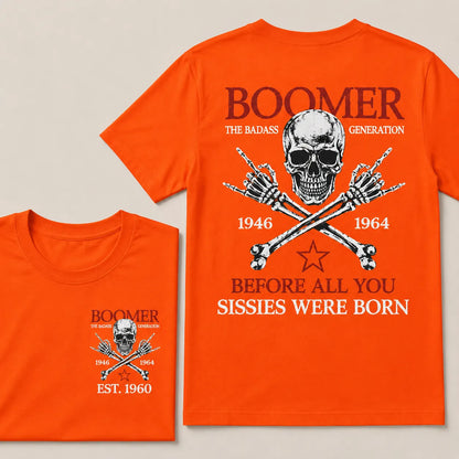BOOMER The Badass Generation Before All You Sissies Were Born Custom EST.Year Apparel