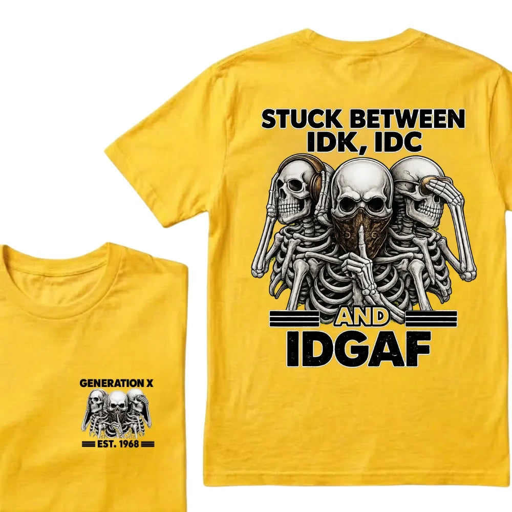 Custom EST.Year GENERATION X STUCK BETWEEN IDK, IDC AND IDGAF Skeletons Graphic T-Shirt