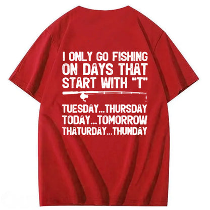 I Only Go Fishing On Days That Start With T T-Shirt
