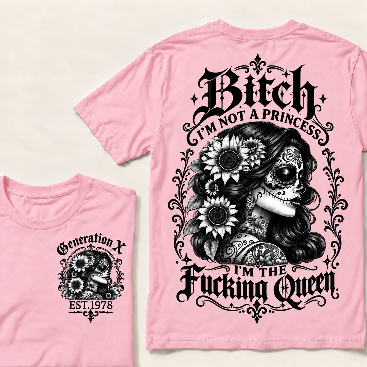 Custom Year Generation X  Bitch I'm Not a Princess I'm the Fucking Queen T-Shirt