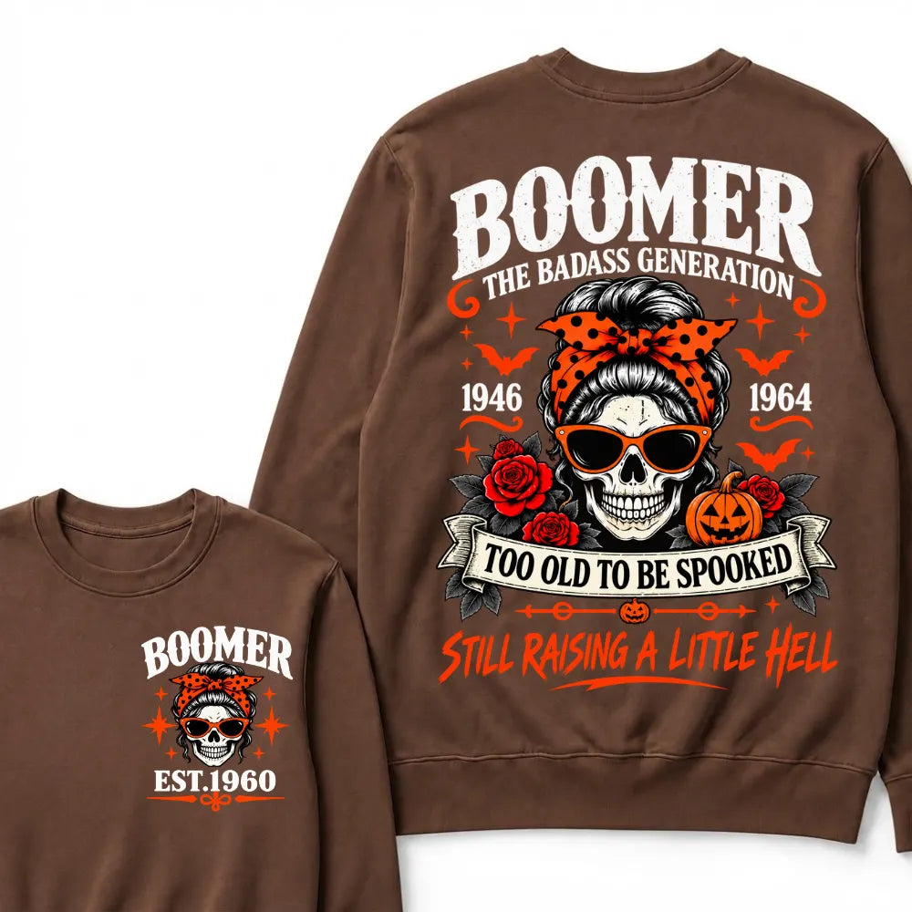 Boomer The Badass Generation 1946-1964 Too Old To Be Spooked Still Raising A Little Hell Halloween Skull Sweatshirts, Boomer EST.Year Front Back Print Sweatshirts