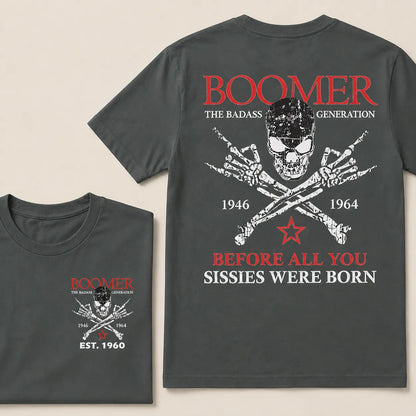 BOOMER The Badass Generation Before All You Sissies Were Born Custom EST.Year Apparel
