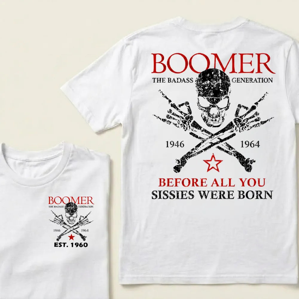 BOOMER The Badass Generation Before All You Sissies Were Born Custom EST.Year Apparel