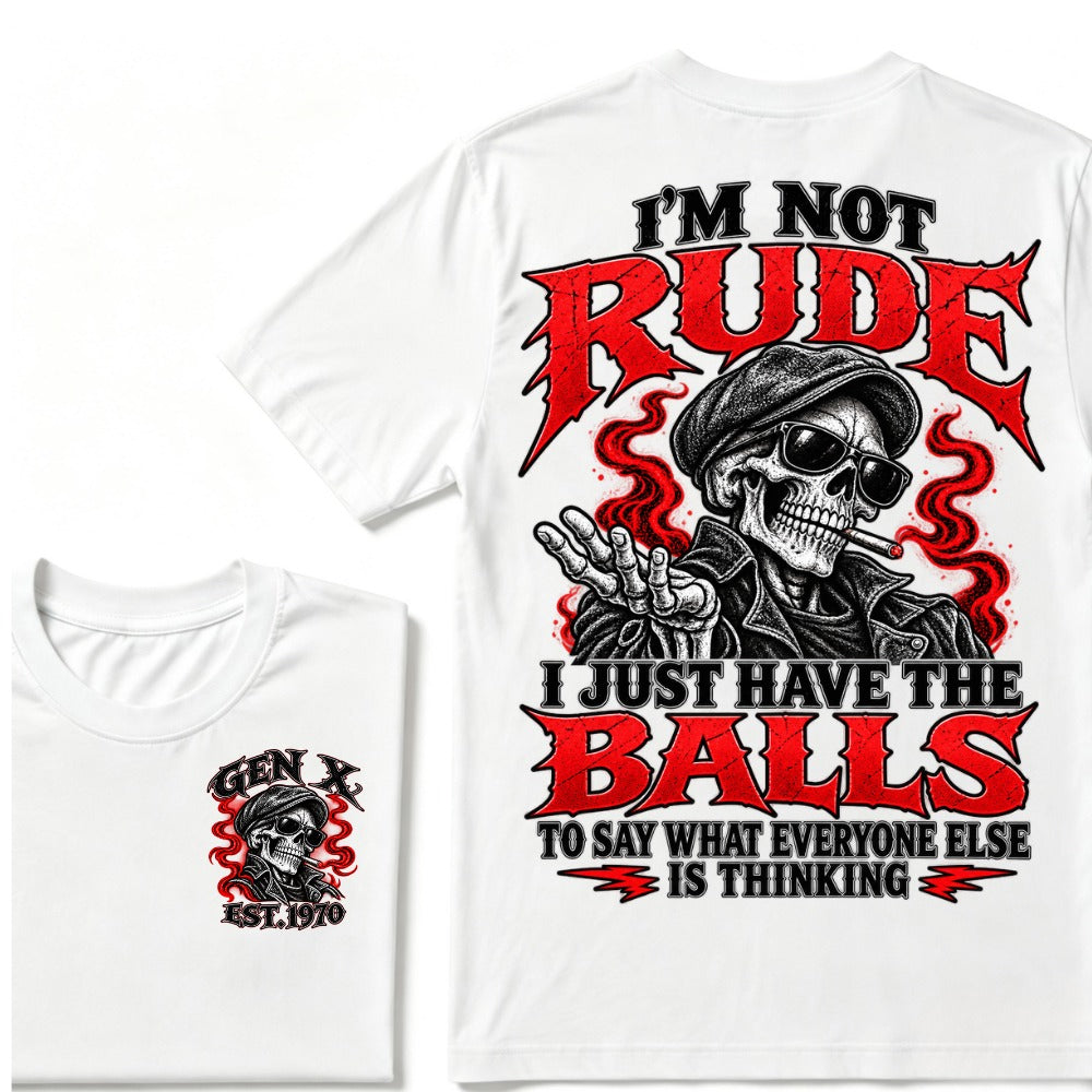 I’m Not Rude. I Just Have the Balls to Say What Everyone Else Is Thinking.Gen X · Est. Year Tee