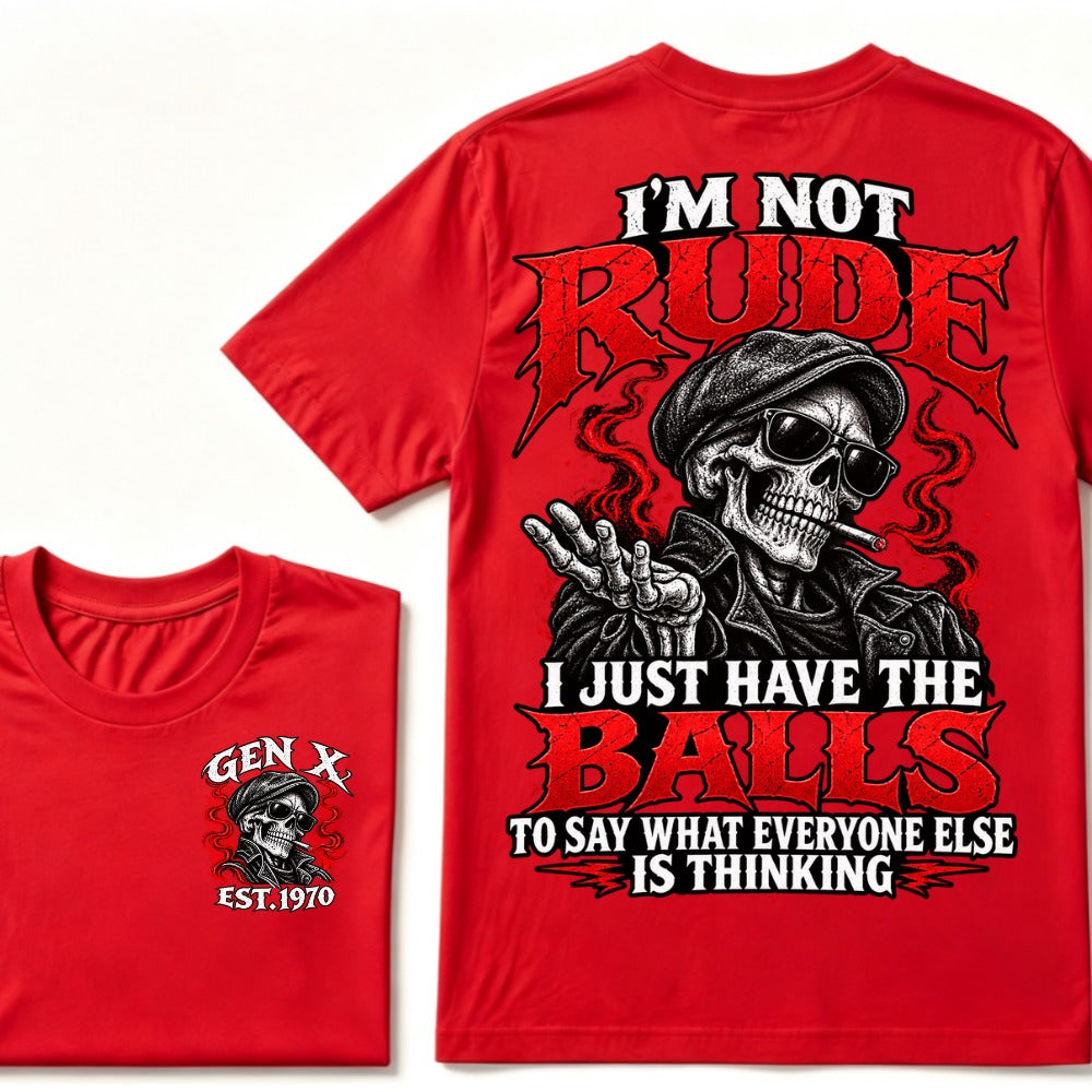 I’m Not Rude. I Just Have the Balls to Say What Everyone Else Is Thinking.Gen X · Est. Year Tee